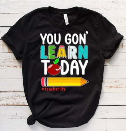 You Gon’ Learn Today Tees