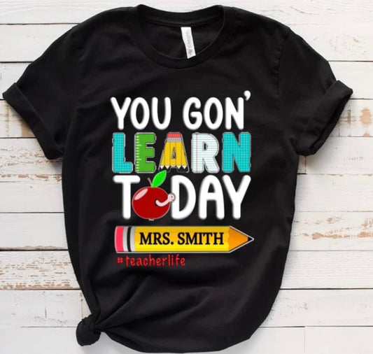 You Gon’ Learn Today Tees